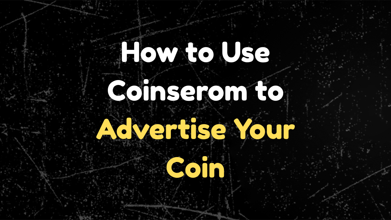 How to Use Coinserom to Advertise Your Coin