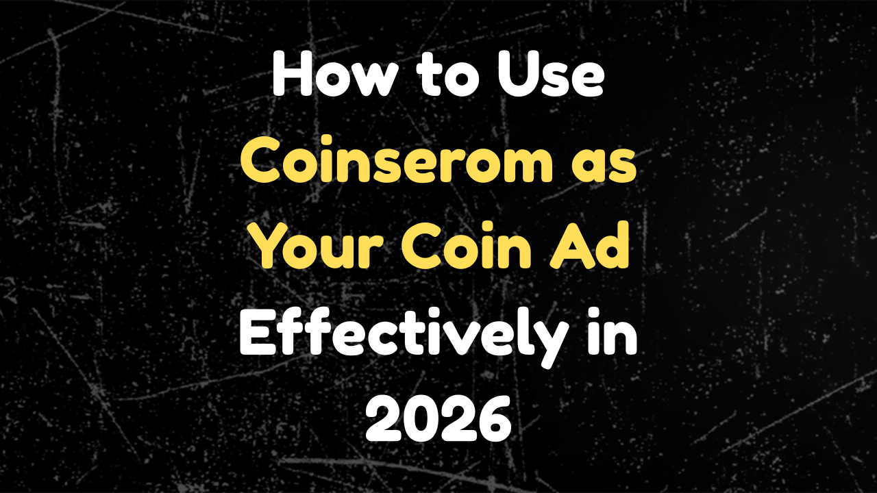 How to Use Coinserom as Your Coin Ad Effectively in 2026?